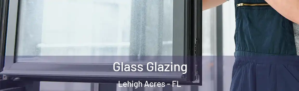 Glass Glazing Lehigh Acres - FL