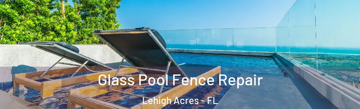  Glass Pool Fence Repair Lehigh Acres - FL