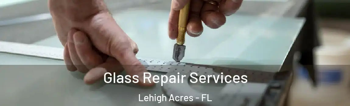  Glass Repair Services Lehigh Acres - FL